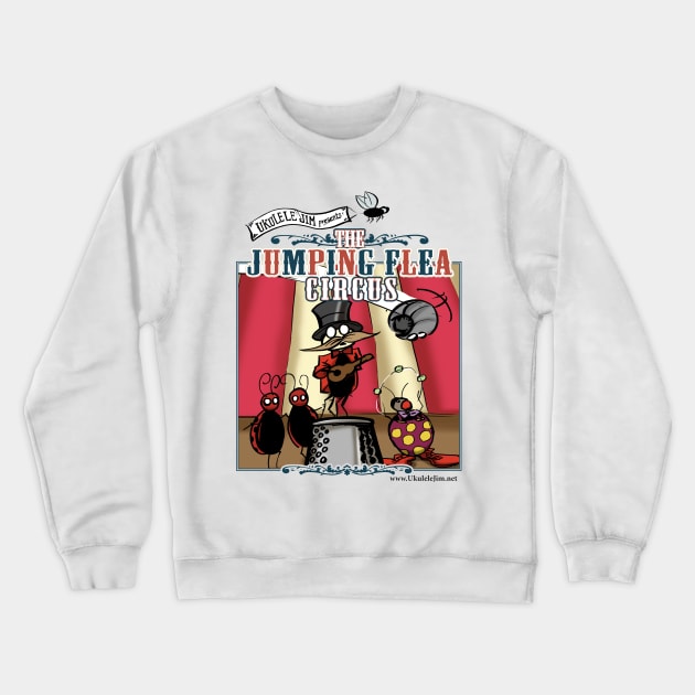 Ukulele Jim Presents The Jumping Flea Circus Crewneck Sweatshirt by UkuleleJim